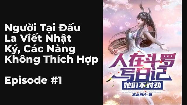 Người Tại Đấu La Viết Nhật Ký, Các Nàng Không Thích Hợp Chương 1-10 FULL | Công Việc Quan Trường, A смотреть онлайн