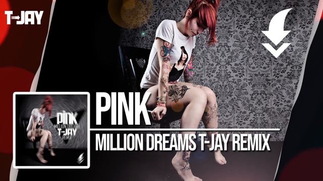 PINK - MILLION DREAMS T-JAY REMIX / FREE DOWNLOAD! смотреть онлайн
