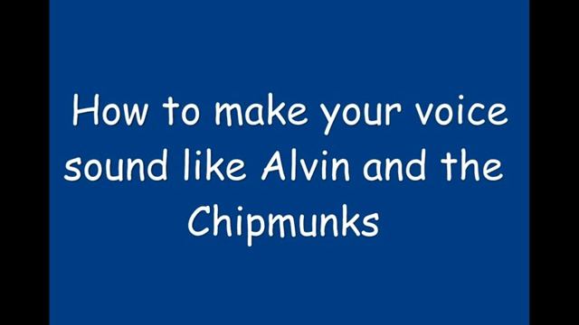 How to Make Your Voice Sound Like Alvin and the Chipmunks смотреть онлайн