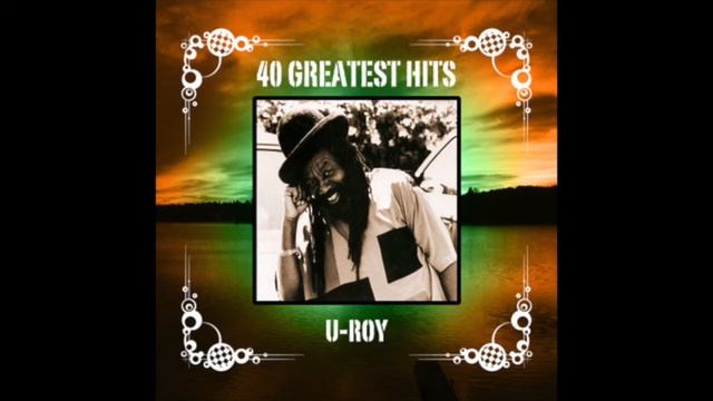 40 Greatest Hits- U Roy (Disc 2) (Full Album) смотреть онлайн
