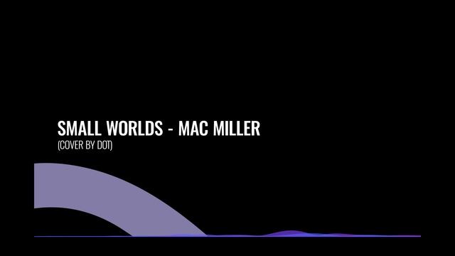 SMALL WORLDS -MAC MILLER cover by DOT смотреть онлайн