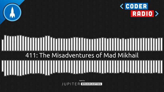 The Misadventures of Mad Mikhail | Coder Radio 411 смотреть онлайн