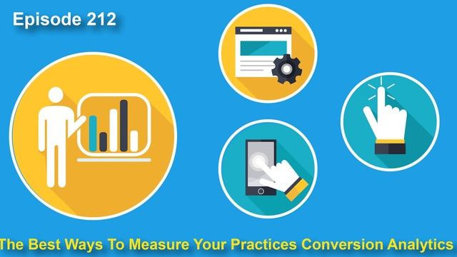 Episode 212: The Best Ways To Measure Your Practices Conversion Analytics смотреть онлайн