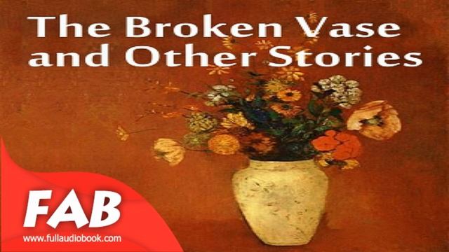 The Broken Vase and Other Stories Full Audiobook by ANONYMOUS by Children's Fiction смотреть онлайн