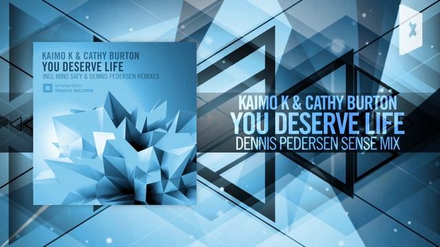 Kaimo K & Cathy Burton - You Deserve Life FULL (Dennis Pedersen Sense Mix) Amsterdam Trance
