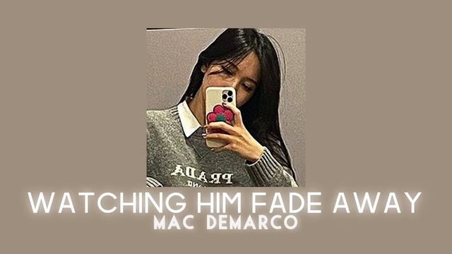 Watching Him Fade Away by Mac DeMarco {sped up} смотреть онлайн