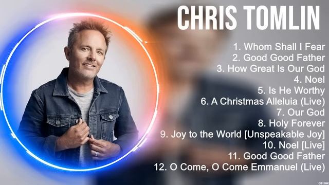 C h r i s T o m l i n Christian Worship Songs 2024 ~ Joyful Praise And Worship Songs смотреть онлайн