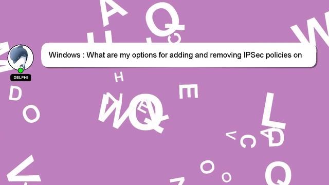 Windows : What are my options for adding and removing IPSec policies on Windows Server with C#? смотреть онлайн