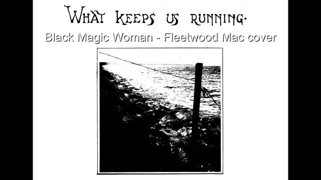 What Keeps Us Running - 'Black Magic Woman' Fleetwood Mac cover смотреть онлайн