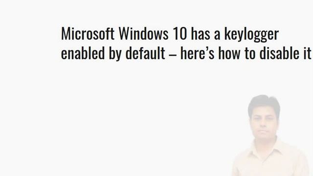 Microsoft Windows 10 has a keylogger enabled by default – here’s how to disable it смотреть онлайн