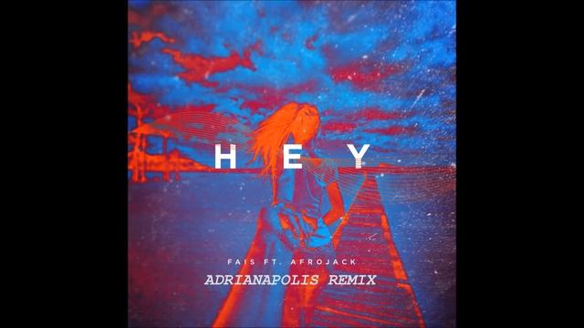 Fais ft. Afrojack - Hey (Adrianapolis Remix) смотреть онлайн