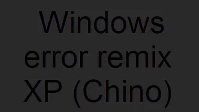 Windows error remix Xp (Chino) смотреть онлайн