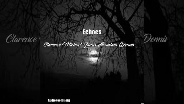Echoes (Clarence Michael James Stanislaus Dennis Poem) смотреть онлайн