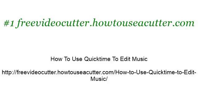 How-To Use Quicktime To Edit Music