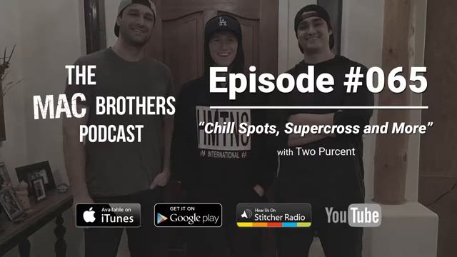 The Mac Brothers Podcast #065 - Two Purcent - "Chill Spots, Supercross and More" смотреть онлайн