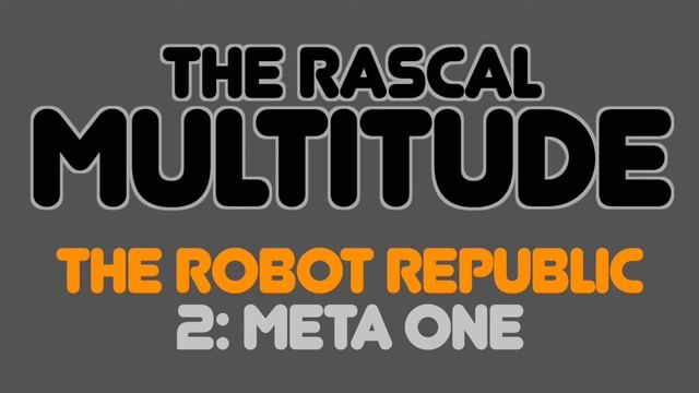 The Rascal Multitude - The Robot Republic - 2: Meta One смотреть онлайн