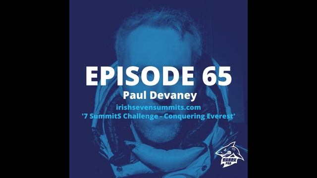SharkPod #65 - "7 Summits Challenge - Conquering Everest" - Paul Devaney смотреть онлайн