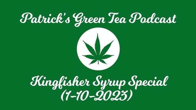 Patrick's Green Tea Podcast Special - Kingfisher Syrup (1-10-2023) mp4 смотреть онлайн