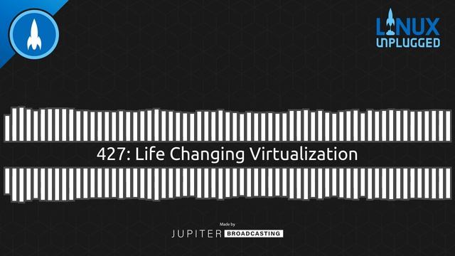 Life Changing Virtualization | LINUX Unplugged 427 смотреть онлайн