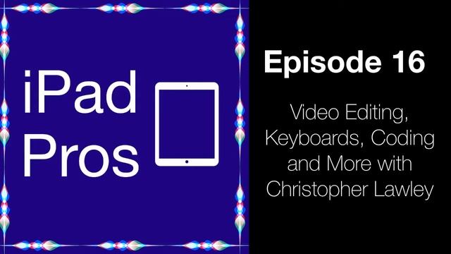 Video Editing, Keyboards, Coding and More with Christopher Lawley (iPad Pros - 0016) смотреть онлайн