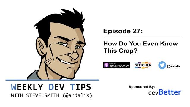 Weekly Dev Tips 27: How Do You Even Know This Crap with guest Scott Hanselman смотреть онлайн