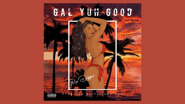 Ros Dopper - Gal Yuh Good (Official Audio) смотреть онлайн