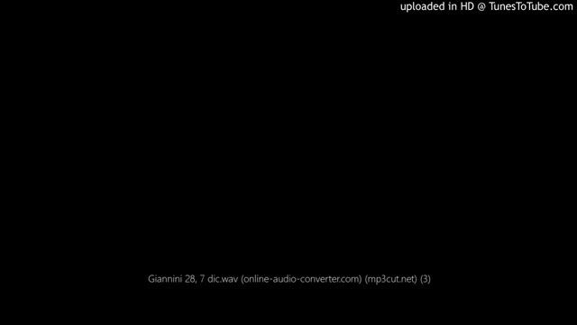 Giannini 28, 7 dic.wav (online-audio-converter.com) (mp3cut.net) (1) смотреть онлайн
