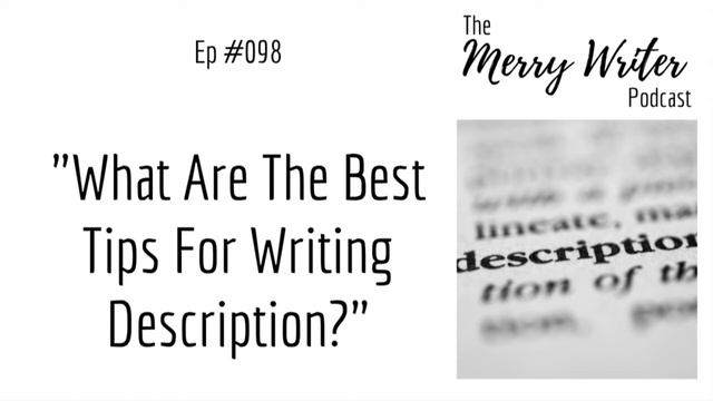 What Are The Best Tips For Writing Descriptions? | Ep.098 | The Merry Writer Podcast