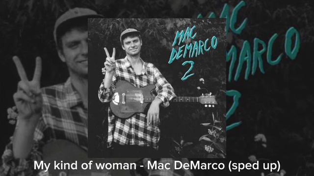 My kind of woman - Mac DeMarco (sped up) смотреть онлайн