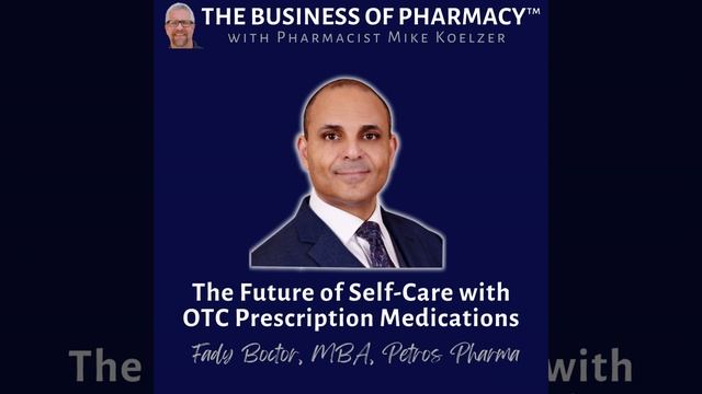 The Future of Self-Care with OTC Prescription Medications | Fady Boctor, MBA, Petros Pharma смотреть онлайн