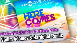 Movetown feat. R. Horton - Here Comes The Sun (Vadim Adamov & Hardphol Remix) DFM mix