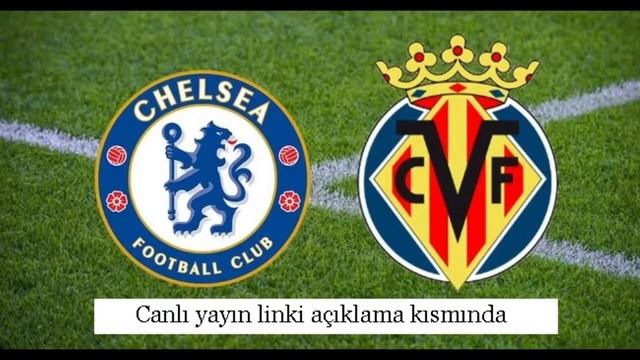Chelsea - Villareal maçı canlı yayın linki смотреть онлайн