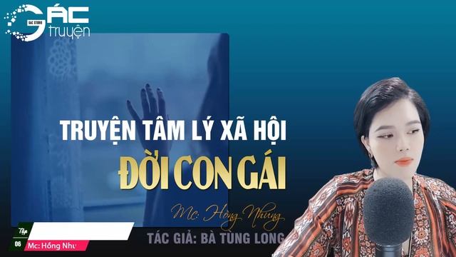 GÁC TRUYỆN: ĐỜI CON GÁI - TRUYỆN TÂM LÝ XÃ HỘI, HỒNG NHUNG DIỄN ĐỌC QUÁ HAY [TẬP CUỐI] смотреть онлайн