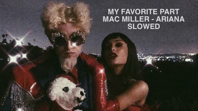mac miller - my favorite part ft. ariana grande ( slowed + reverb ) смотреть онлайн