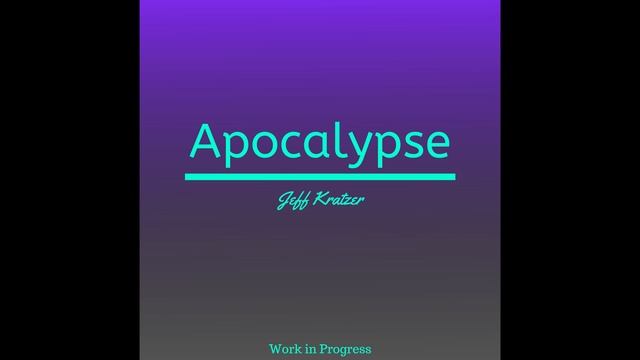Jeff Kratzer - Apocalypse (Work In Progress) смотреть онлайн