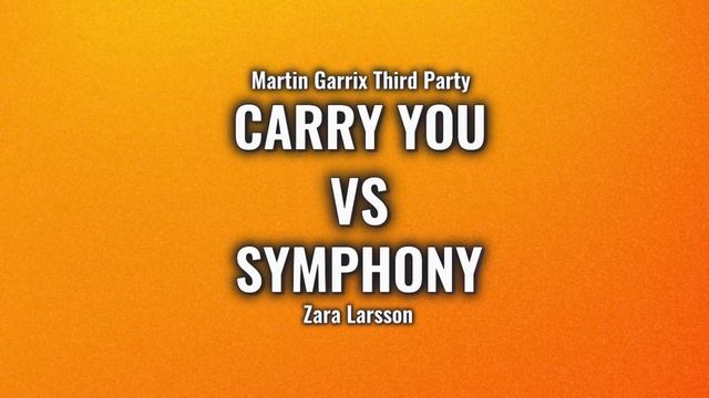 Carry You (Martin Garrix & Third Party) Vs Symphony (Zara Larsson) смотреть онлайн