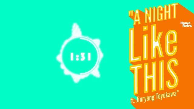 A Night Like This ft.Jinryang Toyokawa by House Rulez смотреть онлайн