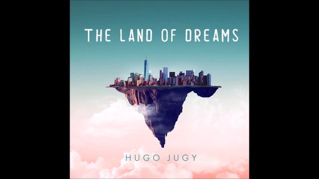 Hugo Jugy - The Land of Dreams (2016) FULL ALBUM смотреть онлайн