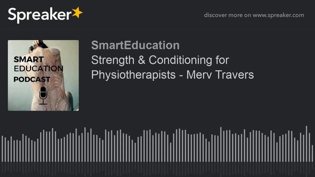 SmartEducation Podcast Episode 11: Strength & Conditioning for Physiotherapists - Merv Travers смотреть онлайн