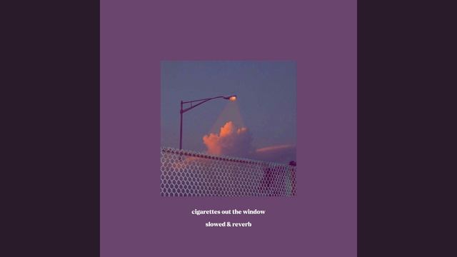 tv girl - cigarettes out the window (slowed) смотреть онлайн