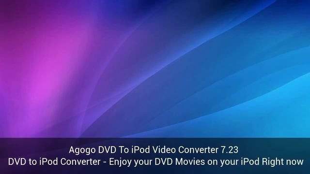 Download Agogo DVD To iPod Video Converter 7.23 смотреть онлайн