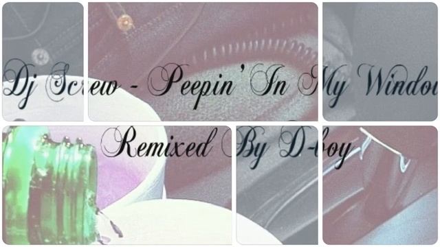 Dj Screw - Peepin' In My Window (Remixed, D-Boy) смотреть онлайн