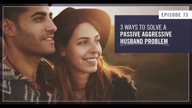 How to Solve a Passive Aggressive Husband Problem - Empowered Wife Podcast With Laura Doyle EP #73 смотреть онлайн