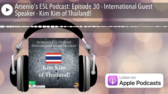 Arsenio's ESL Podcast: Episode 30 - International Guest Speaker - Kim Kim of Thailand! смотреть онлайн