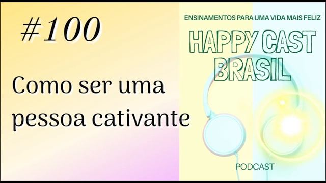 # 100 Como ser uma pessoa cativante [Happy Cast Brasil] смотреть онлайн