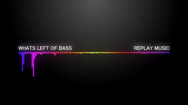 REPLAY MUSIC - Whats Left Of Bass (Original Mix)
