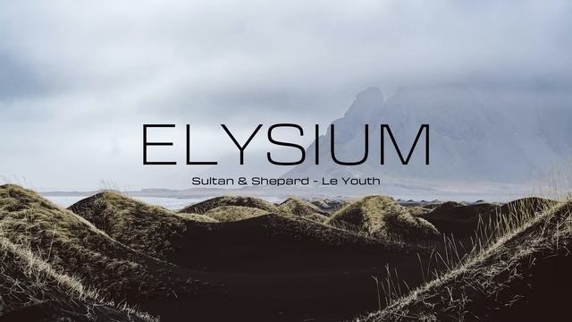 Elysium | Sultan & Shepard - Le Youth - Mix (Pt.1)