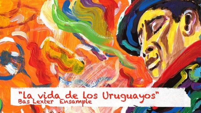 "La Vida De Los Uruguayos" - The Bas Lexter Ensample смотреть онлайн