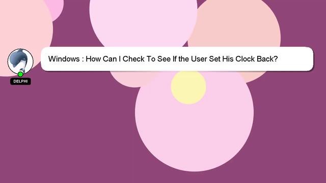 Windows : How Can I Check To See If the User Set His Clock Back? смотреть онлайн