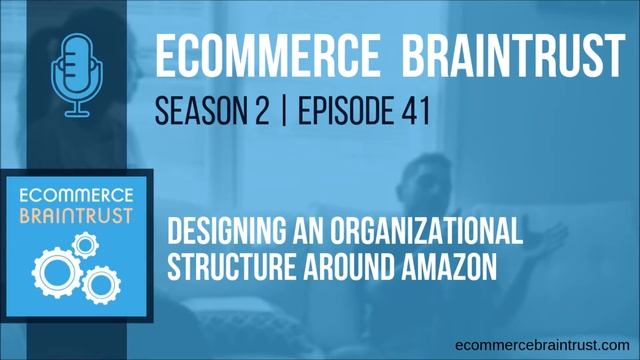Season 2 | Episode 41 - Designing An Organizational Structure Around Amazon With James Thompson